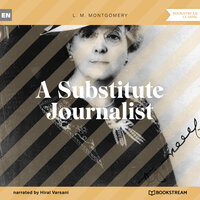 A Substitute Journalist (Unabridged) - L. M. Montgomery