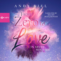 From Zero to Love in Seven Minutes (ungekürzt) - Andrea Bielfeldt, Andy Biel