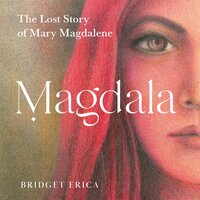 Magdala: The Lost Story of Mary Magdalene - Bridget Erica