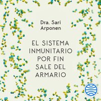 El sistema inmunitario por fin sale del armario: Vive una vida plena, larga y saludable - Sari Arponen