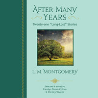 After Many Years: Twenty-one "Long Lost" Stories - L.M. Montgomery