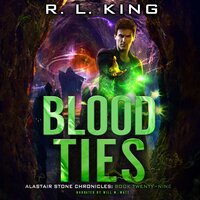 Blood Ties: Alastair Stone Chronicles Book 29 - R. L. King