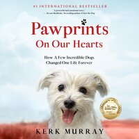 Pawprints On Our Hearts: How A Few Incredible Dogs Changed One Life Forever - Kerk Murray
