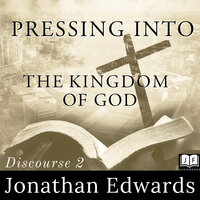 Pressing Into The Kingdom of God - Jonathan Edwards