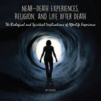 Near-Death Experiences, Religion, and Life After Death - Jim Colajuta