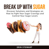 Break Up With Sugar - Erin Stewart