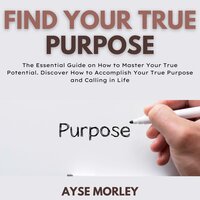 Find Your True Purpose - Ayse Morley