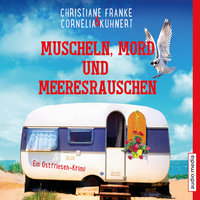 Muscheln, Mord und Meeresrauschen - Ein Ostfriesen-Krimi (Henner, Rudi und Rosa, Band 5) - Christiane Franke, Cornelia Kuhnert