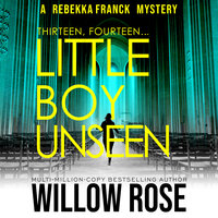 Thirteen, Fourteen... Little Boy Unseen - Willow Rose