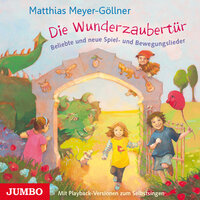 Die Wunderzaubertür. Neue Spiel- und Bewegungslieder - Matthias Meyer-Göllner
