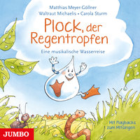 Plock, der Regentropfen: Eine musikalische Wasserreise - Matthias Meyer-Göllner
