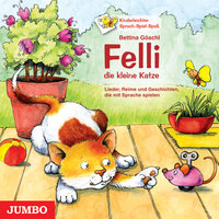 Felli, die kleine Katze: Lieder, Reime und Geschichten, die mit Sprache spielen - Bettina Göschl