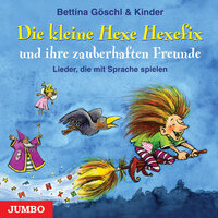 Die kleine Hexe Hexefix und ihre zauberhaften Freunde - Bettina Göschl