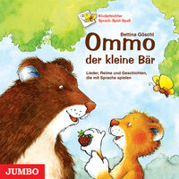 Ommo, der kleine Bär: Lieder, Reime und Geschichten, die mit Sprache spielen - Bettina Göschl