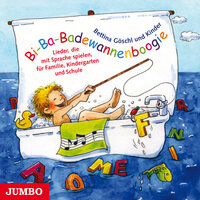 Bi-Ba-Badewannenboogie: Lieder, die mit Sprache spielen für Familie, Kindergarten und Schule - Bettina Göschl