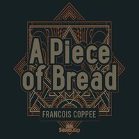 A Piece of Bread - Francois Coppee