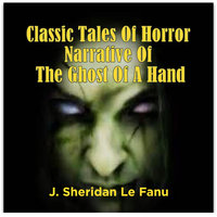 Classic Tales Of Horror Narrative Of The Ghost Of A Hand - J. Sheridan Le Fanu