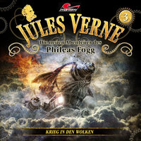 Jules Verne, Die neuen Abenteuer des Phileas Fogg, Folge 3: Krieg in den Wolken - Markus Topf, Dominik Ahrens, Jules Verne