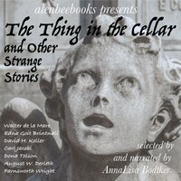 The Thing in the Cellar: and Other Strange Stories - David H. Keller, Carl Jacobi, Walter De la Mare, Edna Goit Brintnall, August W. Derleth, Dona Tolson, Farnsworth Wright