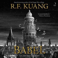Babel: Or the Necessity of Violence: An Arcane History of The Oxford Translators' Revolution - R.F. Kuang