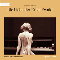 Die Liebe der Erika Ewald (Ungekürzt) - Stefan Zweig