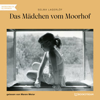 Das Mädchen vom Moorhof (Ungekürzt) - Selma Lagerlöf