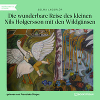 Die wunderbare Reise des kleinen Nils Holgersson mit den Wildgänsen (Ungekürzt) - Selma Lagerlöf