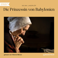 Die Prinzessin von Babylonien (Ungekürzt) - Selma Lagerlöf