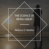 The Science of Being Great - Wallace D. Wattles
