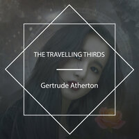 The Travelling Thirds - Gertrude Atherton