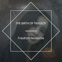 The Birth of Tragedy - Friedrich Nietzsche