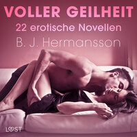 Voller Geilheit - 22 erotische Novellen - B. J. Hermansson