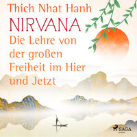 Nirvana: Die Lehre von der großen Freiheit im Hier und Jetzt - Thich Nhat Hanh