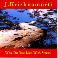 Why Do We Live With Stress - Jiddu Krishnamurti