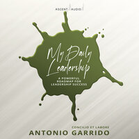 My Daily Leadership: A Powerful Roadmap for Leadership Success - Antonio Garrido