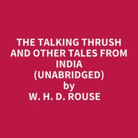 THE TALKING THRUSH AND OTHER TALES FROM INDIA (UNABRIDGED) - W.H.D. Rouse
