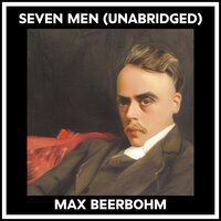 SEVEN MEN (UNABRIDGED) - Max Beerbohm