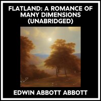 FLATLAND: A ROMANCE OF MANY DIMENSIONS (UNABRIDGED) - EDWIN ABBOTT ABBOTT