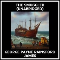 THE SMUGGLER (UNABRIDGED) - GEORGE PAYNE RAINSFORD JAMES