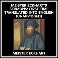 MEISTER ECKHART'S SERMONS: FIRST TIME TRANSLATED INTO ENGLISH (UNABRIDGED) - MEISTER ECKHART