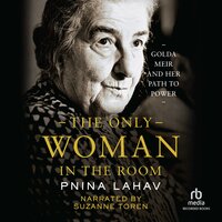 The Only Woman in the Room: Golda Meir and Her Path to Power - Pnina Lahav