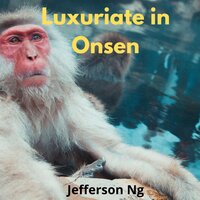 Luxuriate in Onsen - Jefferson Ng