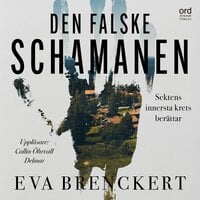 Den falske schamanen - Sektens innersta krets berättar - Eva Brenckert