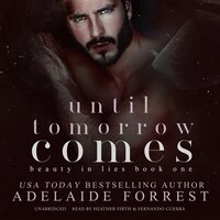Until Tomorrow Comes: A Dark Mafia Romance - Adelaide Forrest