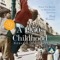 A 1950s Childhood: From Tin Baths to Bread and Dripping - Paul Feeney