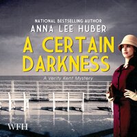 A Certain Darkness: Verity Kent Mysteries, Book 6 - Anna Lee Huber