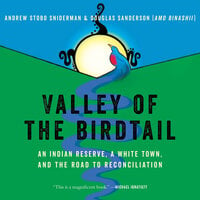 Valley of the Birdtail: An Indian Reserve, a White Town, and the Road to Reconciliation - Douglas Sanderson, Andrew Stobo Sniderman