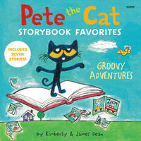 Pete the Cat Storybook Favorites: Groovy Adventures - James Dean, Kimberly Dean