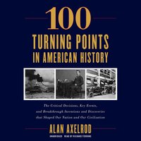 100 Turning Points in American History - Alan Axelrod