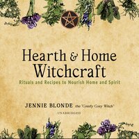 Hearth & Home Witchcraft: Rituals and Recipes to Nourish Home and Spirit - Jennie Blonde